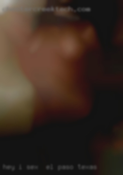 Hey) I am glad to sex in El Paso, Texas see you on my page!