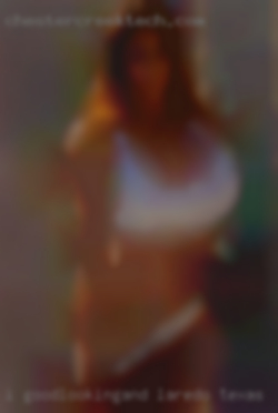 I goodlooking,and in Laredo, Texas good shape.
