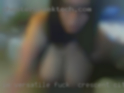 Im versatile, I'll fuck in Crescent City, CA be top or bottom.