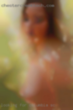 Looking in Columbia, SC for a passionate hook up.